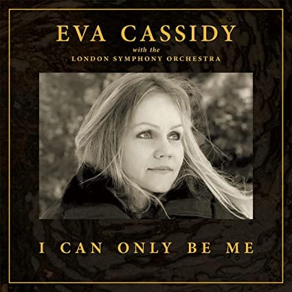 I Can Only Be Me:   - Eva Cassidy with the London Symphony Orchestra [CD]