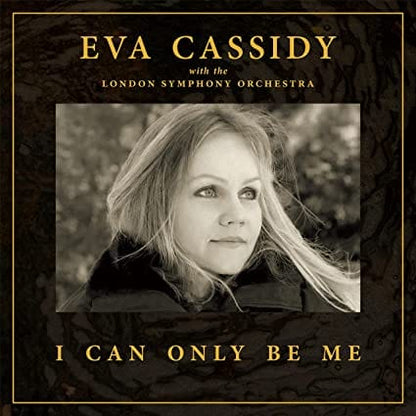 I Can Only Be Me:   - Eva Cassidy with the London Symphony Orchestra [CD]