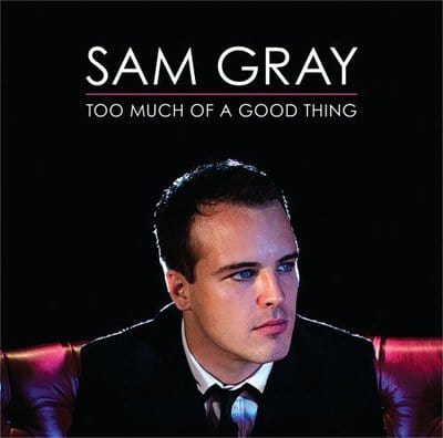 Too Much of a Good Thing - Sam Gray [CD]