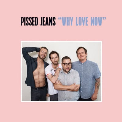 Why Love Now:   - Pissed Jeans [VINYL]