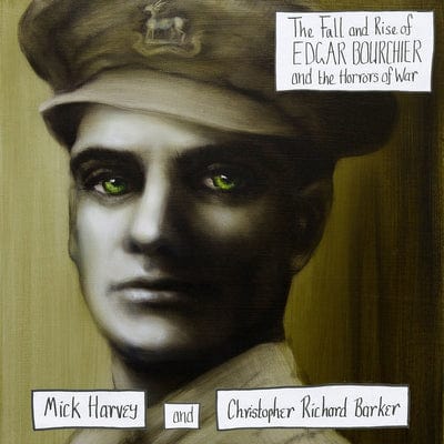 The Fall and Rise of Edgar Bourchier and the Horrors of War:   - Mick Harvey and Christopher Richard Barker [CD]
