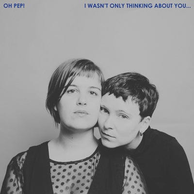 I Wasn't Only Thinking About You...:   - Oh Pep! [VINYL]