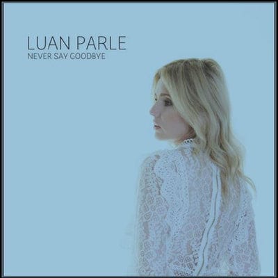 Never Say Goodbye:   - Luan Parle [CD]
