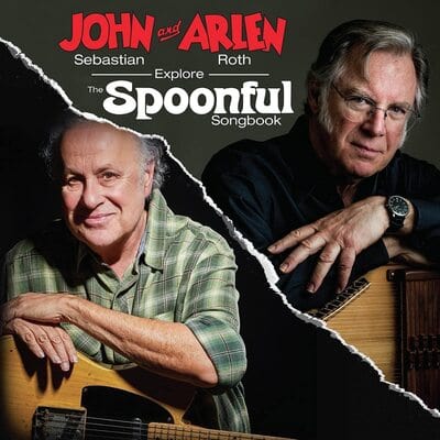 John Sebastian and Arlen Roth Explore the Spoonful Songbook:   - John Sebastian and Arlen Roth [CD]