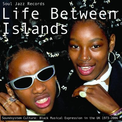Life Between Islands - Soundsystem Culture: Black Musical Expression in the UK 1973-2006 - Various Artists [VINYL]