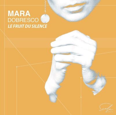 Mara Dobresco: Le Fruit Du Silence - Mara Dobresco [CD]