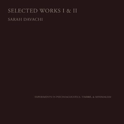 Selected Works I & II - Sarah Davachi [CD]