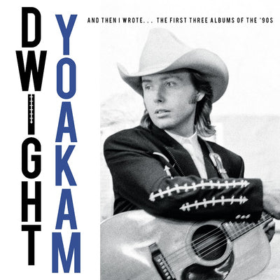 And Then I Wrote...The First Three Albums of the '90s - Dwight Yoakam [CD]