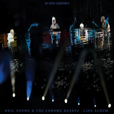 As Time Explodes (RSD 2026) - Neil Young and The Chrome Hearts [VINYL]