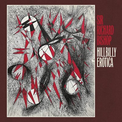 Hillbilly Erotica - Sir Richard Bishop [VINYL]